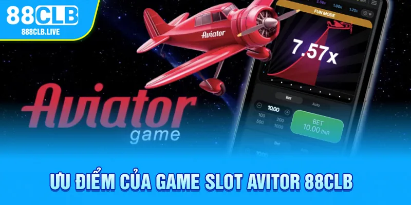 Ưu điểm của game slot Aviator 88CLB