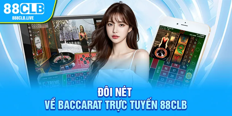 Đôi nét về Baccarat trực tuyến 88CLB