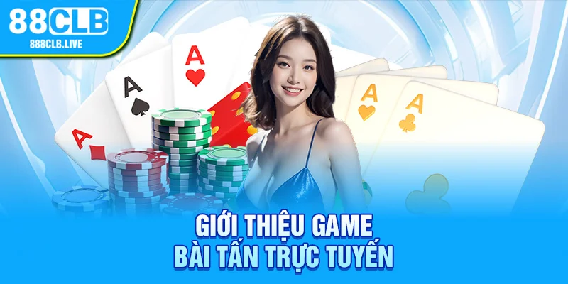 Giới thiệu game bài tấn trực tuyến