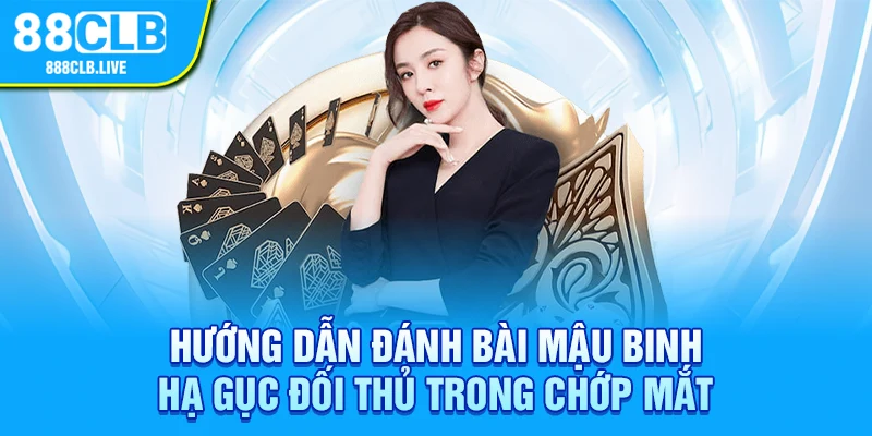 Hướng dẫn đánh bài mậu binh hạ gục đối thủ trong chớp mắt