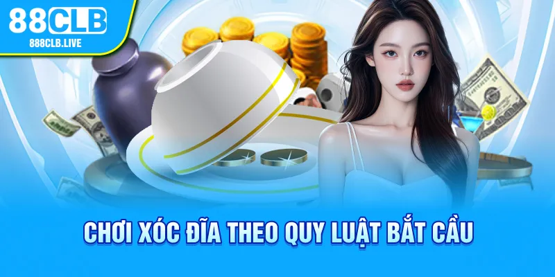 Chơi xóc đĩa theo quy luật bắt cầu 