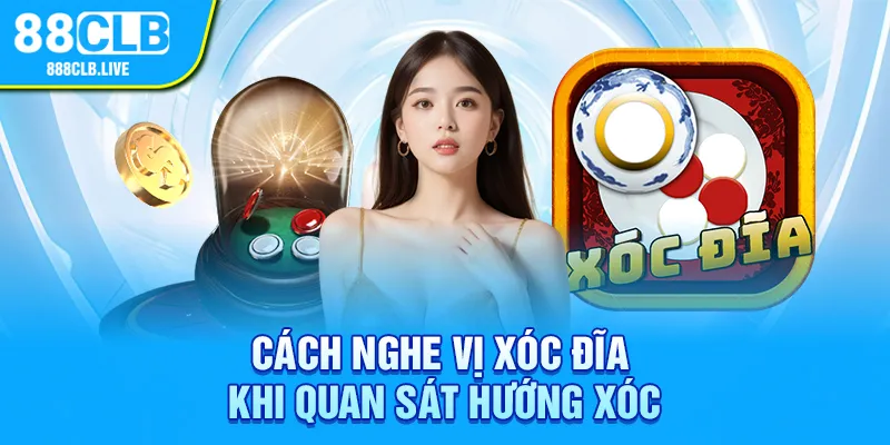 Cách nghe vị xóc đĩa khi quan sát hướng xóc