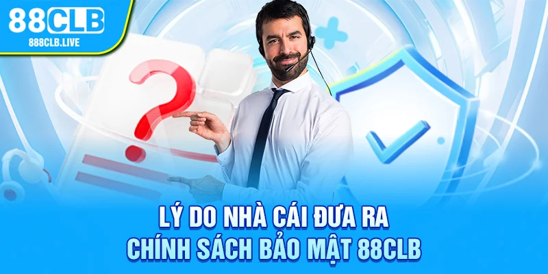 Lý do nhà cái đưa ra chính sách bảo mật 88CLB