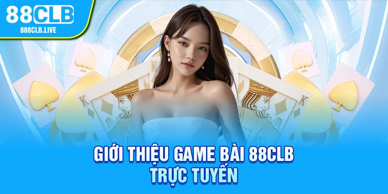 Giới thiệu game bài 88CLB trực tuyến 