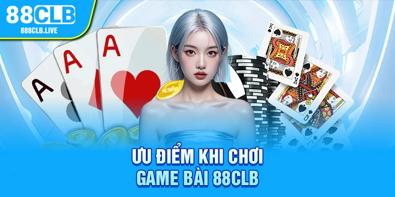 Ưu điểm khi chơi game bài 88CLB