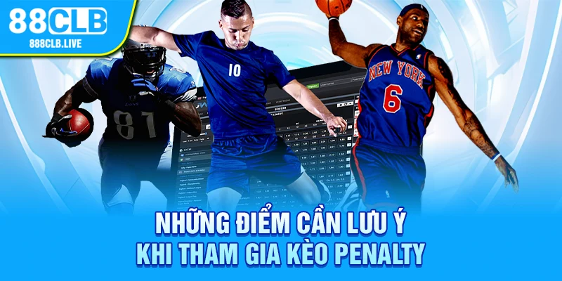 Những điểm cần lưu ý khi tham gia kèo penalty