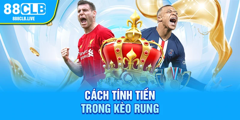 Cách tính tiền trong kèo rung