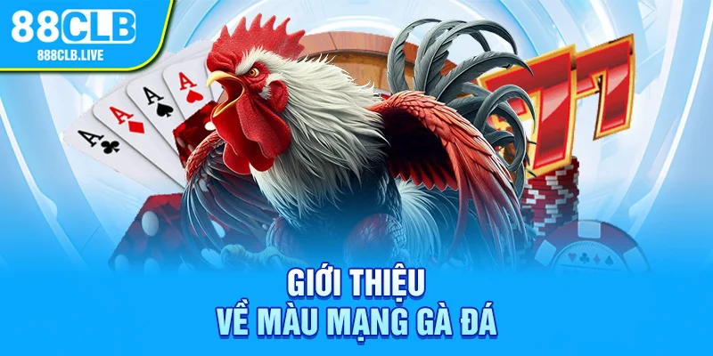 Giới thiệu về màu mạng gà đá