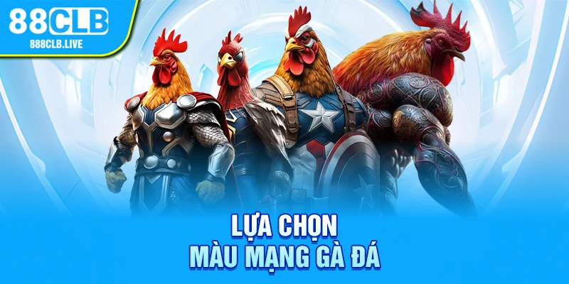 Lựa chọn màu mạng gà đá