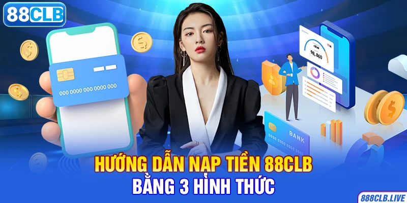 Hướng dẫn nạp tiền 88CLB bằng 3 hình thức