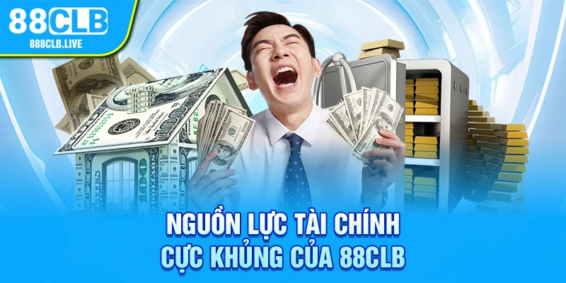 Nguồn lực tài chính cực khủng của 88CLB