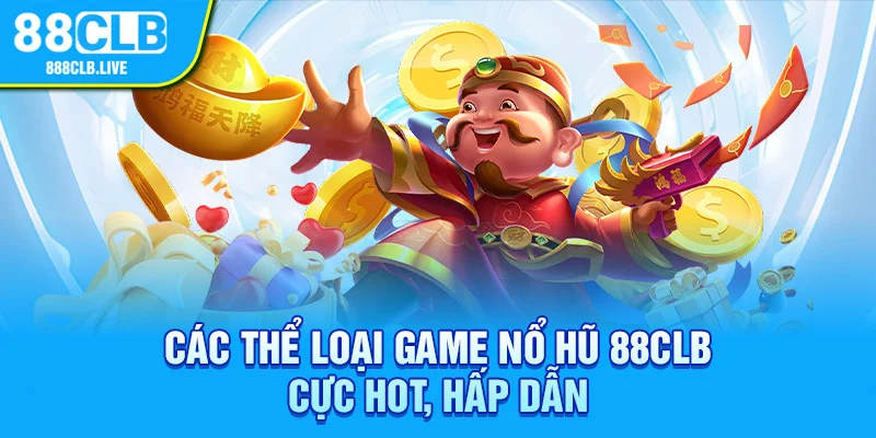 Các thể loại game Nổ Hũ 88CLB cực hot, hấp dẫn