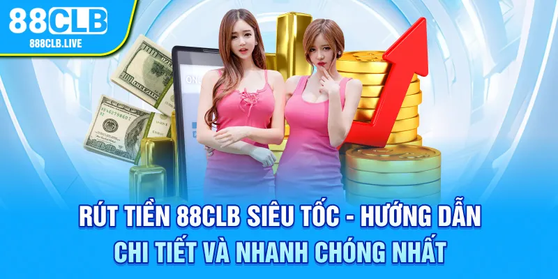 Hướng dẫn hội viên thao tác rút tiền 88CLB chính xác