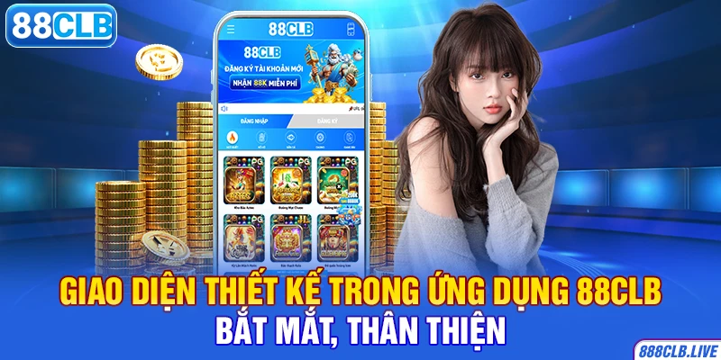 Giao diện thiết kế trong ứng dụng 88CLB bắt mắt, thân thiện