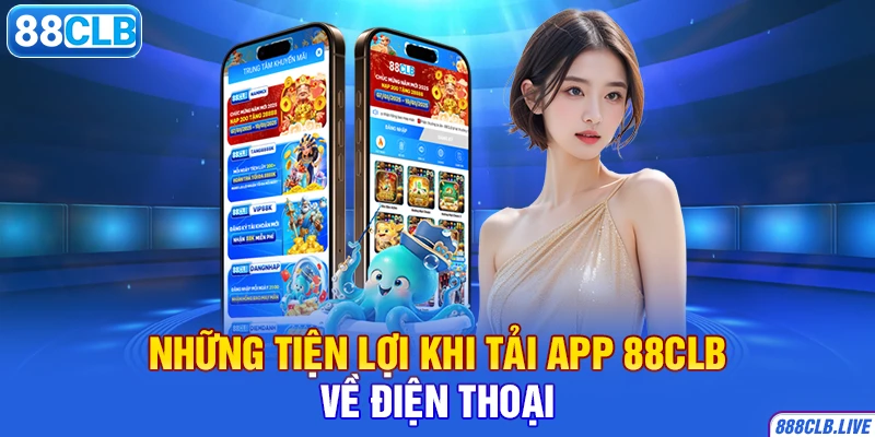 Những tiện lợi khi tải app 88CLB về điện thoại