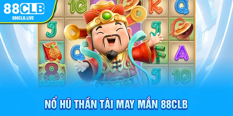 Nổ hũ thần tài may mắn 88CLB 