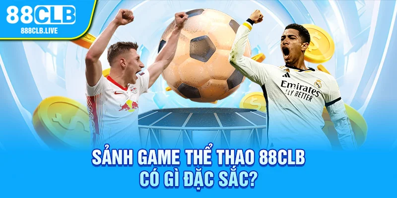 Sảnh game thể thao 88CLB có gì đặc sắc?