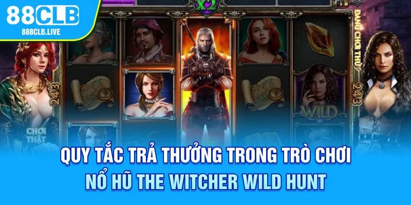 Quy tắc trả thưởng trong trò chơi nổ hũ The Witcher Wild Hunt