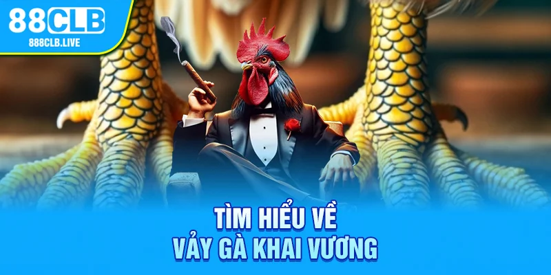 Tìm hiểu về vảy gà khai vương