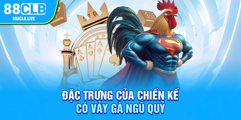 Đặc trưng của chiến kế có vảy gà ngũ quỷ