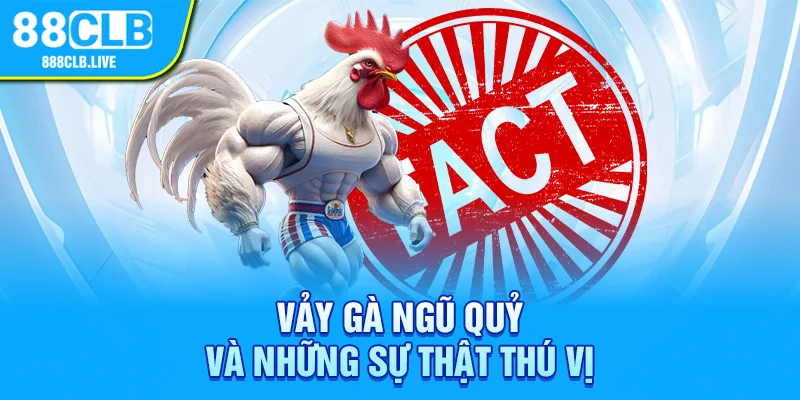 Vảy gà ngũ quỷ và những sự thật thú vị