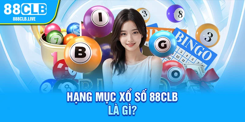 Hạng mục xổ số 88CLB là gì? 